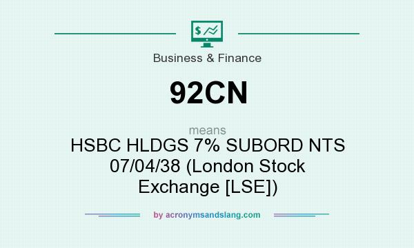 What does 92CN mean? It stands for HSBC HLDGS 7% SUBORD NTS 07/04/38 (London Stock Exchange [LSE])
