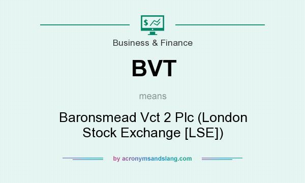 What does BVT mean? It stands for Baronsmead Vct 2 Plc (London Stock Exchange [LSE])