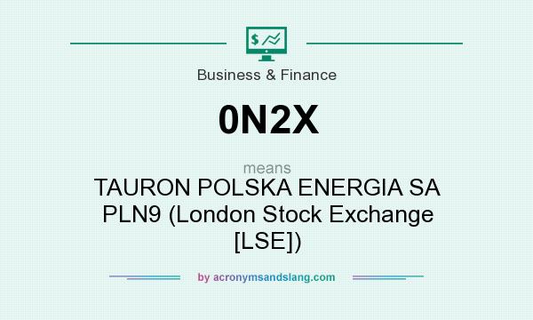 What does 0N2X mean? It stands for TAURON POLSKA ENERGIA SA PLN9 (London Stock Exchange [LSE])