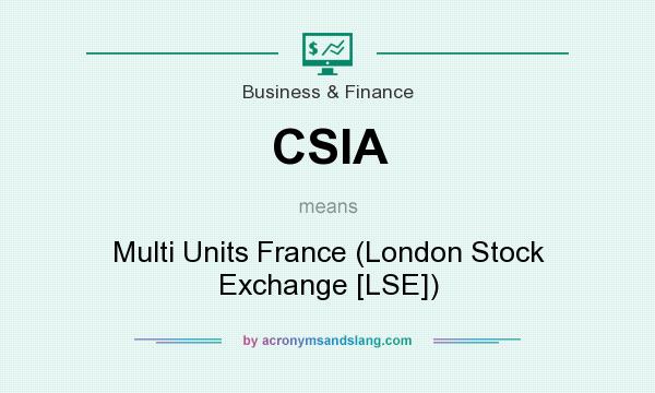 What does CSIA mean? It stands for Multi Units France (London Stock Exchange [LSE])