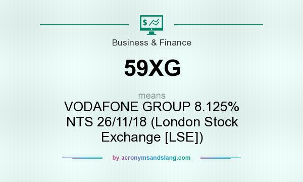 What does 59XG mean? It stands for VODAFONE GROUP 8.125% NTS 26/11/18 (London Stock Exchange [LSE])