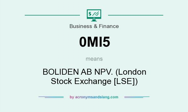 What does 0MI5 mean? It stands for BOLIDEN AB NPV. (London Stock Exchange [LSE])