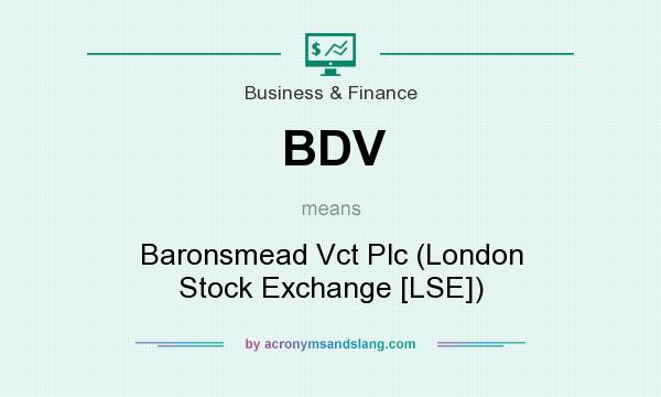What does BDV mean? It stands for Baronsmead Vct Plc (London Stock Exchange [LSE])
