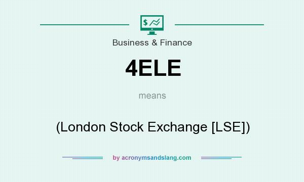 What does 4ELE mean? It stands for (London Stock Exchange [LSE])