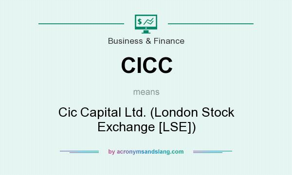 What does CICC mean? It stands for Cic Capital Ltd. (London Stock Exchange [LSE])