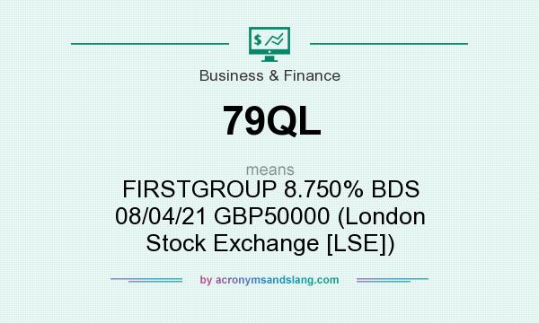What does 79QL mean? It stands for FIRSTGROUP 8.750% BDS 08/04/21 GBP50000 (London Stock Exchange [LSE])