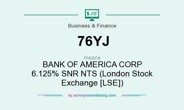 What does 76YJ mean? It stands for BANK OF AMERICA CORP 6.125% SNR NTS (London Stock Exchange [LSE])
