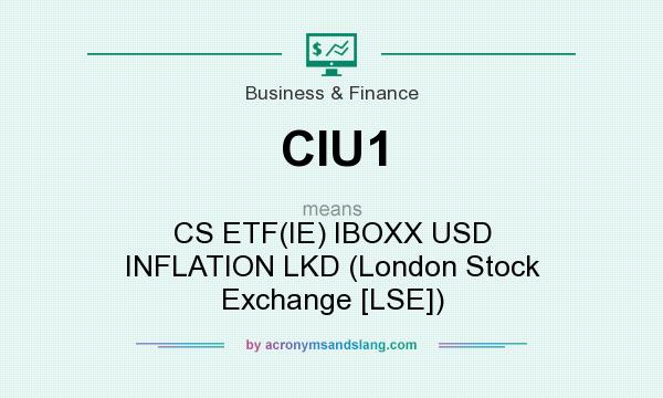 What does CIU1 mean? It stands for CS ETF(IE) IBOXX USD INFLATION LKD (London Stock Exchange [LSE])