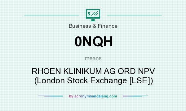 What does 0NQH mean? It stands for RHOEN KLINIKUM AG ORD NPV (London Stock Exchange [LSE])