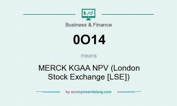 What does 0O14 mean? It stands for MERCK KGAA NPV (London Stock Exchange [LSE])