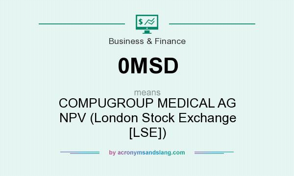 What does 0MSD mean? It stands for COMPUGROUP MEDICAL AG NPV (London Stock Exchange [LSE])