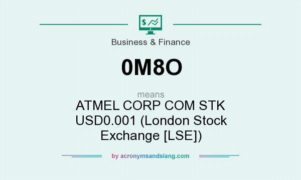 What does 0M8O mean? It stands for ATMEL CORP COM STK USD0.001 (London Stock Exchange [LSE])