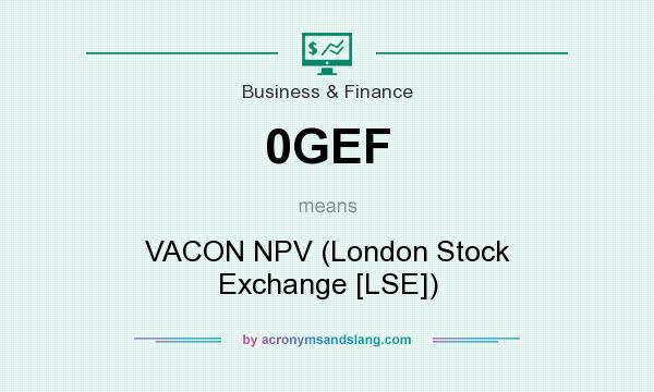 What does 0GEF mean? It stands for VACON NPV (London Stock Exchange [LSE])