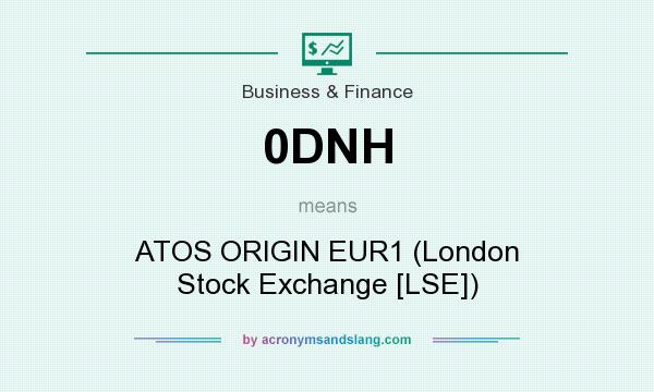 What does 0DNH mean? It stands for ATOS ORIGIN EUR1 (London Stock Exchange [LSE])