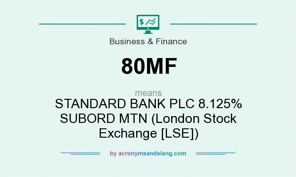 What does 80MF mean? It stands for STANDARD BANK PLC 8.125% SUBORD MTN (London Stock Exchange [LSE])