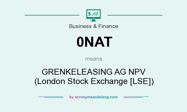 What does 0NAT mean? It stands for GRENKELEASING AG NPV (London Stock Exchange [LSE])