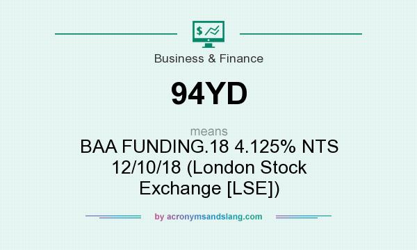 What does 94YD mean? It stands for BAA FUNDING.18 4.125% NTS 12/10/18 (London Stock Exchange [LSE])