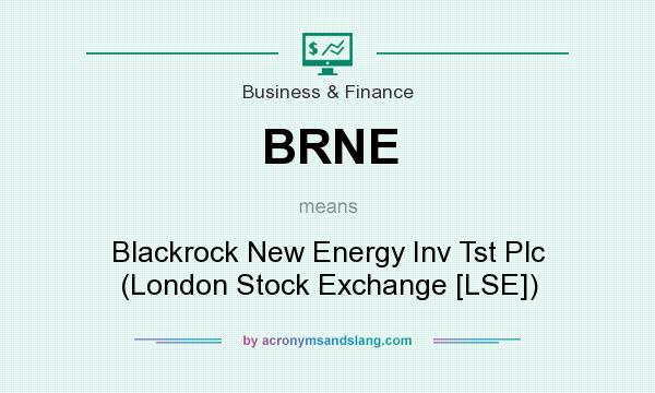 What does BRNE mean? It stands for Blackrock New Energy Inv Tst Plc (London Stock Exchange [LSE])
