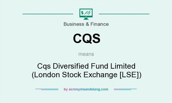 What does CQS mean? It stands for Cqs Diversified Fund Limited (London Stock Exchange [LSE])