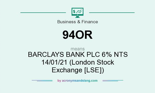 What does 94OR mean? It stands for BARCLAYS BANK PLC 6% NTS 14/01/21 (London Stock Exchange [LSE])