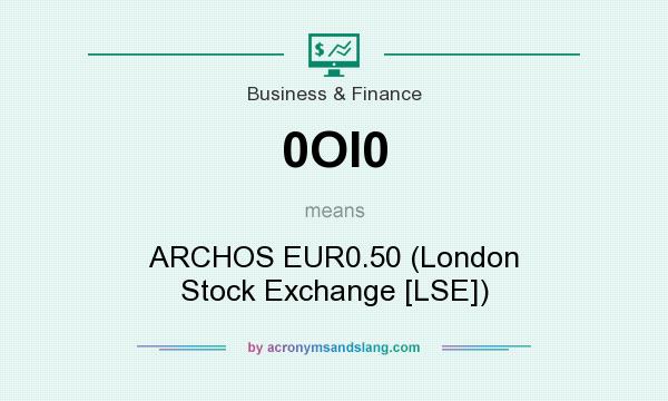 What does 0OI0 mean? It stands for ARCHOS EUR0.50 (London Stock Exchange [LSE])