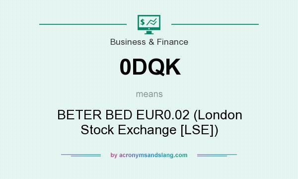 what does 0dqk mean definition of 0dqk 0dqk stands for beter bed eur0 02 london stock exchange lse by acronymsandslang com