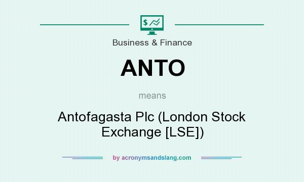 What does ANTO mean? It stands for Antofagasta Plc (London Stock Exchange [LSE])