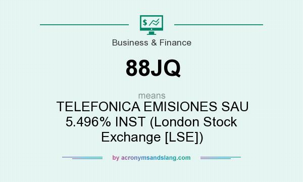 What does 88JQ mean? It stands for TELEFONICA EMISIONES SAU 5.496% INST (London Stock Exchange [LSE])