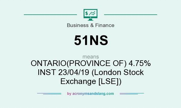 What does 51NS mean? It stands for ONTARIO(PROVINCE OF) 4.75% INST 23/04/19 (London Stock Exchange [LSE])
