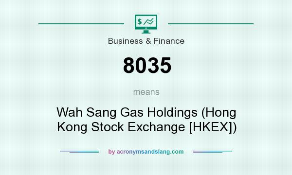 What does 8035 mean? It stands for Wah Sang Gas Holdings (Hong Kong Stock Exchange [HKEX])