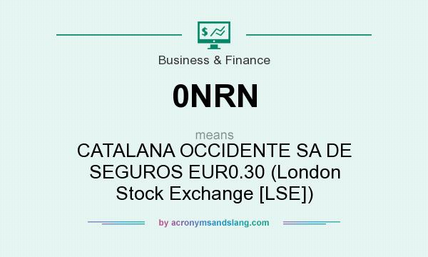 What does 0NRN mean? It stands for CATALANA OCCIDENTE SA DE SEGUROS EUR0.30 (London Stock Exchange [LSE])