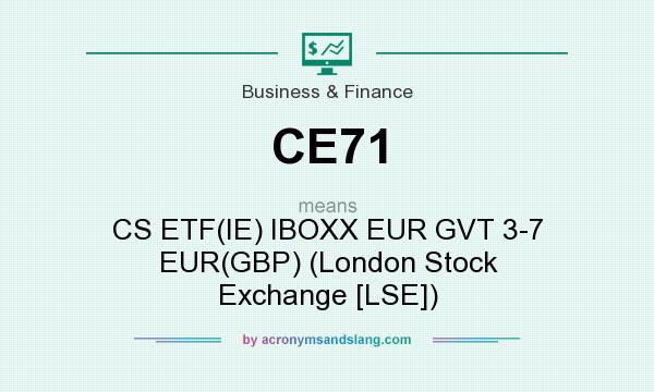 What does CE71 mean? It stands for CS ETF(IE) IBOXX EUR GVT 3-7 EUR(GBP) (London Stock Exchange [LSE])