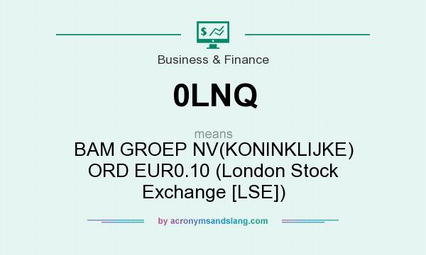 What does 0LNQ mean? It stands for BAM GROEP NV(KONINKLIJKE) ORD EUR0.10 (London Stock Exchange [LSE])