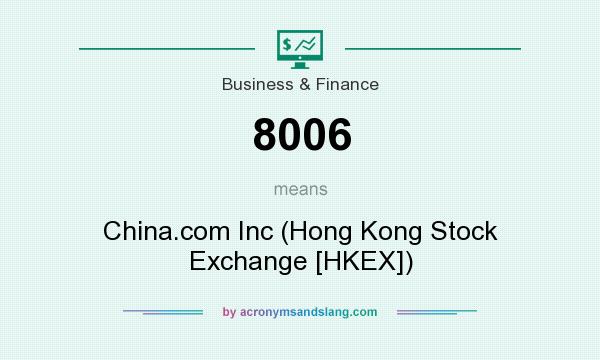 What does 8006 mean? It stands for China.com Inc (Hong Kong Stock Exchange [HKEX])