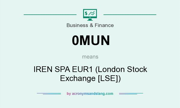 What does 0MUN mean? It stands for IREN SPA EUR1 (London Stock Exchange [LSE])