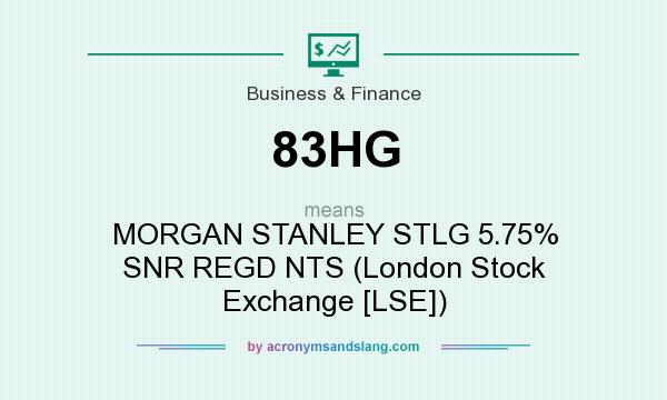 What does 83HG mean? It stands for MORGAN STANLEY STLG 5.75% SNR REGD NTS (London Stock Exchange [LSE])
