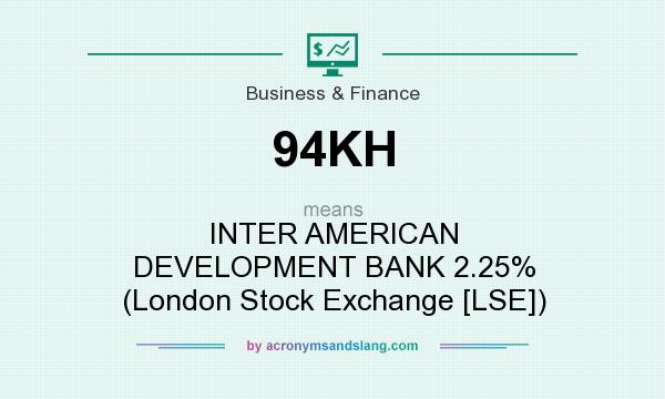 What does 94KH mean? It stands for INTER AMERICAN DEVELOPMENT BANK 2.25% (London Stock Exchange [LSE])
