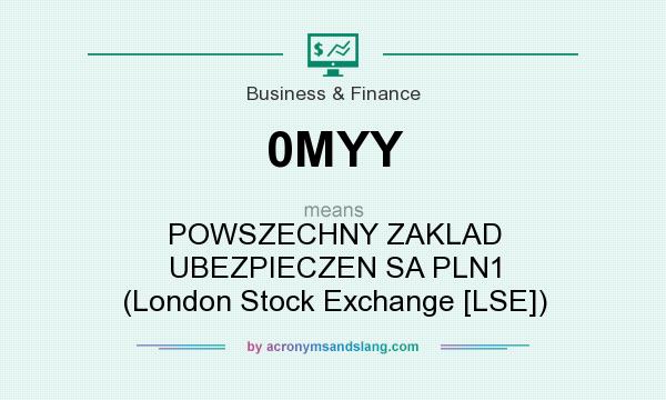 What does 0MYY mean? It stands for POWSZECHNY ZAKLAD UBEZPIECZEN SA PLN1 (London Stock Exchange [LSE])