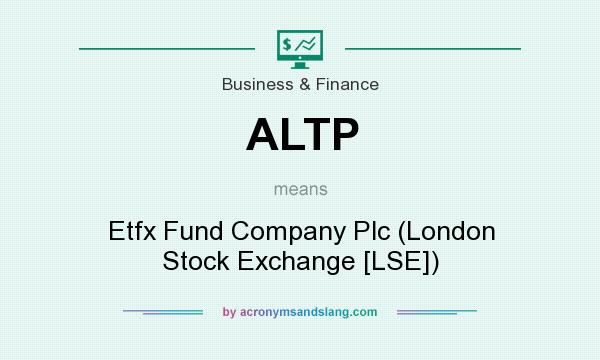What does ALTP mean? It stands for Etfx Fund Company Plc (London Stock Exchange [LSE])