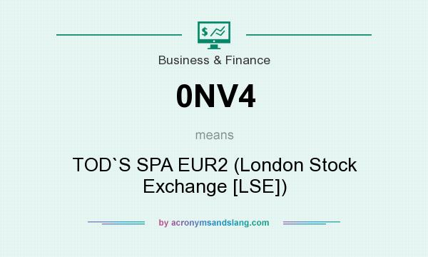 What does 0NV4 mean? It stands for TOD`S SPA EUR2 (London Stock Exchange [LSE])