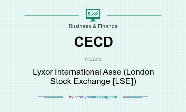 What does CECD mean? It stands for Lyxor International Asse (London Stock Exchange [LSE])