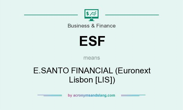 What does ESF mean? It stands for E.SANTO FINANCIAL (Euronext Lisbon [LIS])