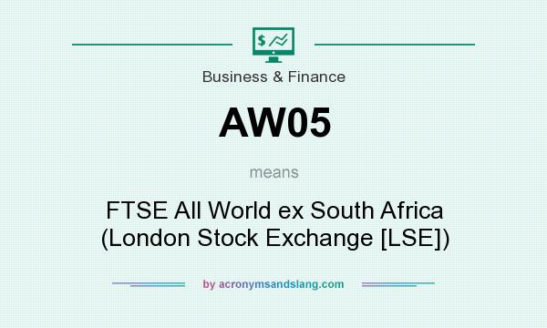 What does AW05 mean? It stands for FTSE All World ex South Africa (London Stock Exchange [LSE])