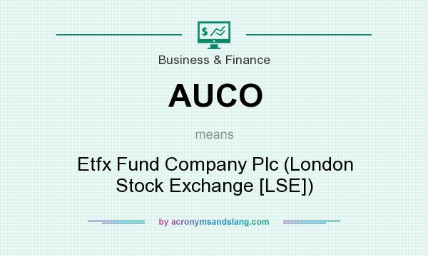 What does AUCO mean? It stands for Etfx Fund Company Plc (London Stock Exchange [LSE])