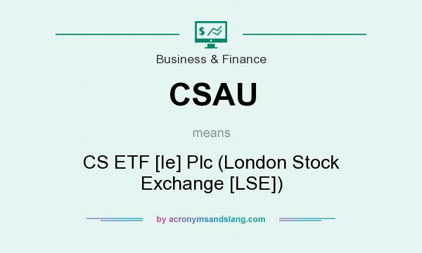What does CSAU mean? It stands for CS ETF [Ie] Plc (London Stock Exchange [LSE])