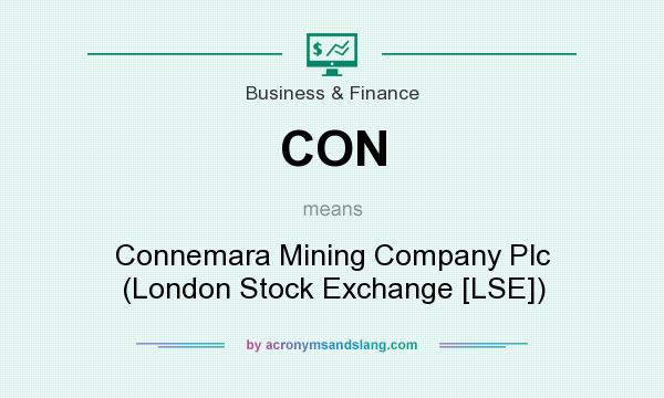 What does CON mean? It stands for Connemara Mining Company Plc (London Stock Exchange [LSE])
