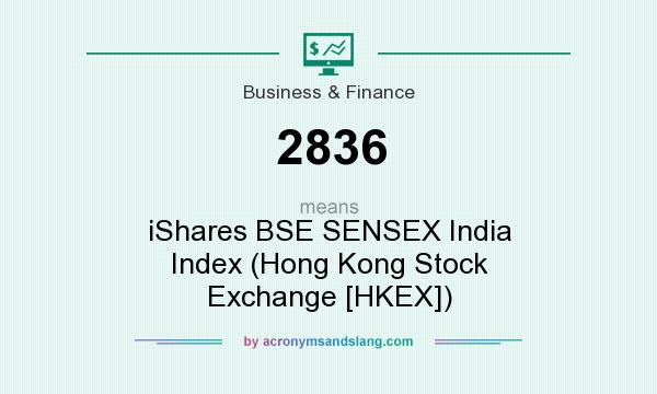 What does 2836 mean? It stands for iShares BSE SENSEX India Index (Hong Kong Stock Exchange [HKEX])