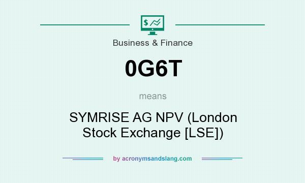 What does 0G6T mean? It stands for SYMRISE AG NPV (London Stock Exchange [LSE])