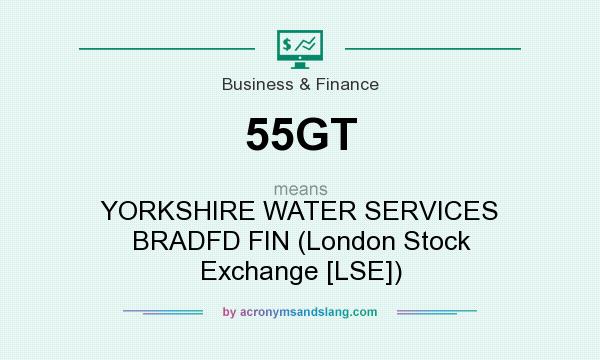 What does 55GT mean? It stands for YORKSHIRE WATER SERVICES BRADFD FIN (London Stock Exchange [LSE])