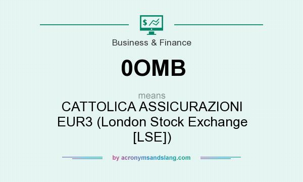 What does 0OMB mean? It stands for CATTOLICA ASSICURAZIONI EUR3 (London Stock Exchange [LSE])